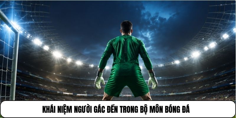 Khái niệm người gác đền trong bộ môn bóng đá 