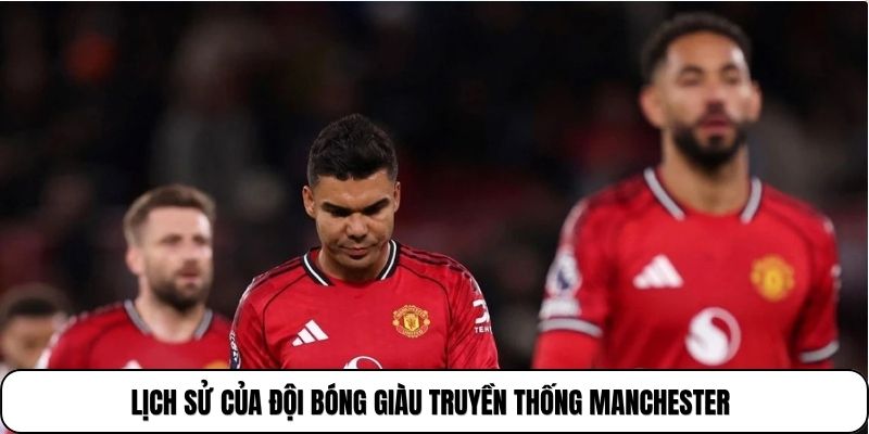 Lịch sử của đội bóng giàu truyền thống Manchester